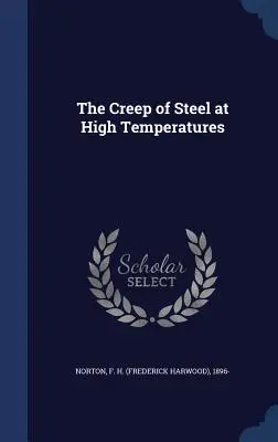 Le fluage de l'acier à haute température (Norton F. H. (Frederick Harwood) 1896-) - The Creep of Steel at High Temperatures (Norton F. H. (Frederick Harwood) 1896-)