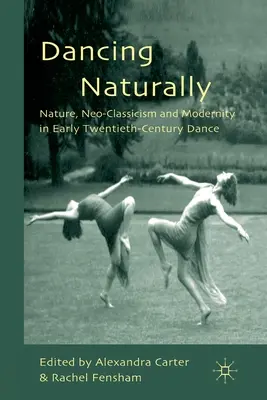 Danser naturellement : Nature, néoclassicisme et modernité dans la danse du début du XXe siècle - Dancing Naturally: Nature, Neo-Classicism and Modernity in Early Twentieth-Century Dance