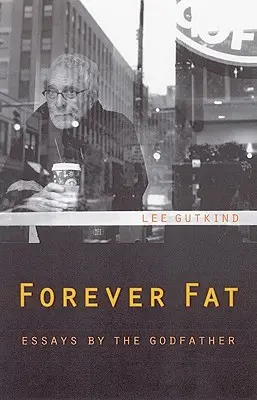 Toujours gros : Essais du Parrain - Forever Fat: Essays by the Godfather