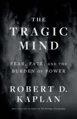 L'esprit tragique : La peur, le destin et le fardeau du pouvoir - The Tragic Mind: Fear, Fate, and the Burden of Power