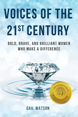 Les voix du 21e siècle : Des femmes audacieuses, courageuses et brillantes qui font la différence - Voices of the 21st Century: Bold, Brave, and Brilliant Women Who Make a Difference