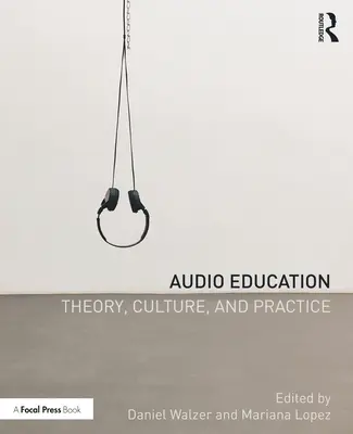 L'éducation audio : Théorie, culture et pratique - Audio Education: Theory, Culture, and Practice