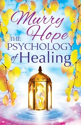 La psychologie de la guérison : Un guide complet des arts de la guérison - The Psychology of Healing: A Comprehensive Guide to the Healing Arts