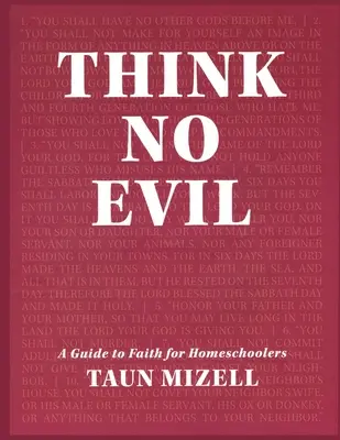 Think No Evil : Un guide de la foi pour les élèves de l'école à la maison - Think No Evil: A Guide to Faith for Homeschoolers