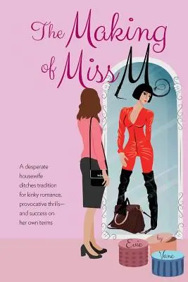 La création de Miss M : Une femme au foyer désespérée abandonne la tradition pour une romance perverse, des sensations fortes provocantes - et le succès selon ses propres termes. - The Making of Miss M: A Desperate Housewife Ditches Tradition for Kinky Romance, Provocative Thrills-and Success on Her Own Terms