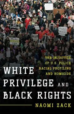 Privilège blanc et droits des Noirs : L'injustice du profilage racial et des homicides de la police américaine - White Privilege and Black Rights: The Injustice of U.S. Police Racial Profiling and Homicide