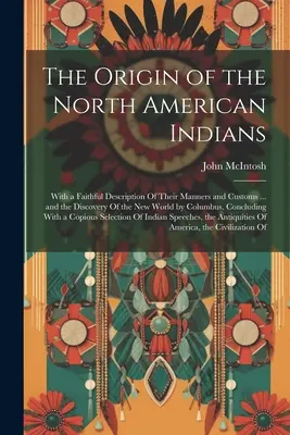 L'origine des Indiens d'Amérique du Nord : Avec une description fidèle de leurs mœurs et coutumes ... et la découverte du nouveau monde par Christophe Colomb. - The Origin of the North American Indians: With a Faithful Description Of Their Manners and Customs ... and the Discovery Of the New World by Columbus.