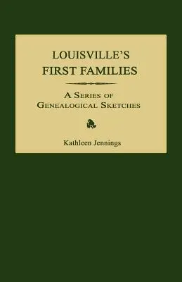 Les premières familles de Louisville : Une série de croquis généalogiques - Louisville's First Families: A Series of Genealogical Sketches