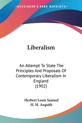 Libéralisme : Une tentative d'énoncer les principes et les propositions du libéralisme contemporain en Angleterre (1902) - Liberalism: An Attempt To State The Principles And Proposals Of Contemporary Liberalism In England (1902)