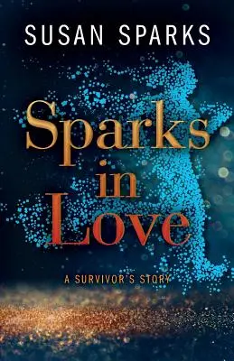 Les étincelles de l'amour : L'histoire d'une survivante - Sparks in Love: A Survivor's Story