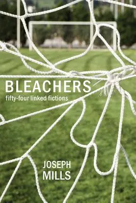 Les gradins : Cinquante-quatre fictions liées - Bleachers: Fifty-Four Linked Fictions