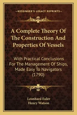 Une théorie complète de la construction et des propriétés des navires : Avec des conclusions pratiques pour la gestion des navires, rendues faciles pour les navigateurs (1790) - A Complete Theory Of The Construction And Properties Of Vessels: With Practical Conclusions For The Management Of Ships, Made Easy To Navigators (1790