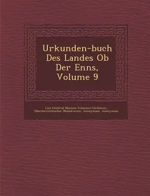 Urkunden-buch Des Landes Ob Der Enns, Volume 9 (Linz (Austria) Museum Francisco-Carolinu)