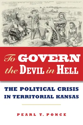 Gouverner le diable en enfer : La crise politique du Kansas territorial - To Govern the Devil in Hell: The Political Crisis of Territorial Kansas