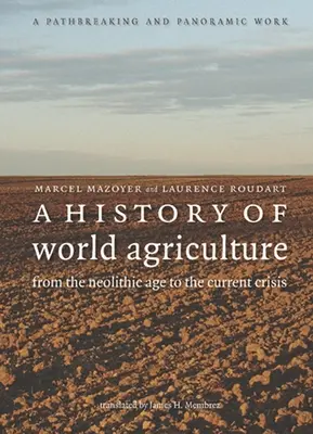 Une histoire de l'agriculture mondiale : Du néolithique à la crise actuelle - A History of World Agriculture: From the Neolithic Age to the Current Crisis