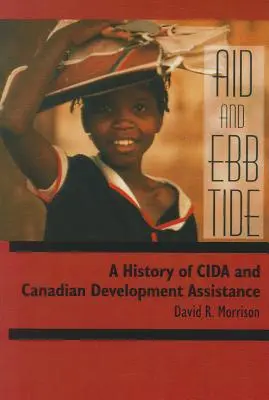 Aide et marée descendante : une histoire de l'ACDI et de l'aide canadienne au développement - Aid and Ebb Tide: A History of CIDA and Canadian Development Assistance