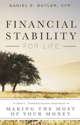 La stabilité financière pour la vie : Une approche intelligente et compatissante pour tirer le meilleur parti de votre argent - Financial Stability for Life: A Smart, Compassionate Approach to Making the Most of Your Money