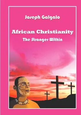 Le christianisme africain. L'étranger en soi - African Christianity. The Stranger Within
