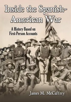La guerre hispano-américaine : une histoire basée sur des récits de première main - Inside the Spanish-American War: A History Based on First-Person Accounts
