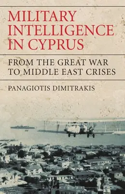 Le renseignement militaire à Chypre : De la Grande Guerre aux crises du Moyen-Orient - Military Intelligence in Cyprus: From the Great War to Middle East Crises