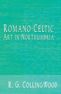 L'art romano-celtique en Northumbrie - Romano-Celtic Art in Northumbria