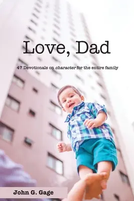 Love Dad : 47 dévotionnels sur le caractère pour toute la famille - Love Dad: 47 Devotionals on Character for the Entire Family