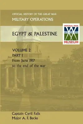 Opérations militaires en Égypte et en Palestine Vol II. Partie I Histoire officielle de la Grande Guerre Autres théâtres - Military Operations Egypt & Palestine Vol II. Part I Official History of the Great War Other Theatres
