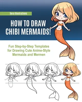 Comment dessiner des sirènes chibi : Des modèles amusants, étape par étape, pour dessiner de mignonnes sirènes et des sirènes d'animation. - How to Draw Chibi Mermaids: Fun Step-by-Step Templates for Drawing Cute Anime-Style Mermaids and Mermen