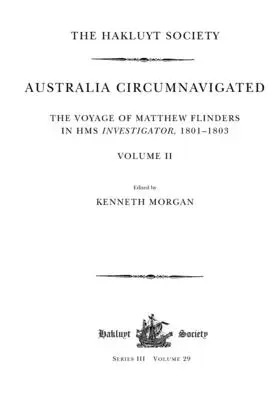 L'Australie contournée. Le voyage de Matthew Flinders à bord du HMS Investigator, 1801-1803 / Volume II - Australia Circumnavigated. The Voyage of Matthew Flinders in HMS Investigator, 1801-1803 / Volume II