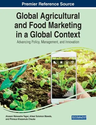 Le marketing agricole et alimentaire dans un contexte mondial : Faire progresser la politique, la gestion et l'innovation - Global Agricultural and Food Marketing in a Global Context: Advancing Policy, Management, and Innovation