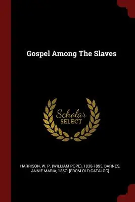 L'Évangile parmi les esclaves (Harrison W. P. (William Pope) 1830-189) - Gospel Among The Slaves (Harrison W. P. (William Pope) 1830-189)