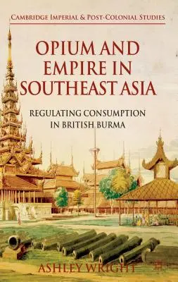 Opium et Empire en Asie du Sud-Est : Régulation de la consommation en Birmanie britannique - Opium and Empire in Southeast Asia: Regulating Consumption in British Burma