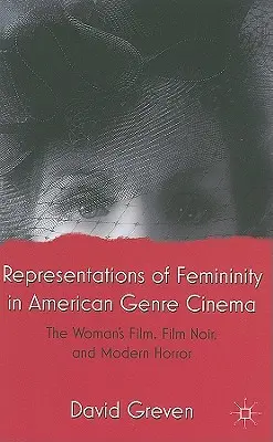 Représentations de la féminité dans le cinéma de genre américain : le film de femme, le film noir et l'horreur moderne - Representations of Femininity in American Genre Cinema: The Woman's Film, Film Noir, and Modern Horror