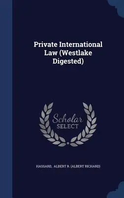 Private International Law (Westlake Digested) (Albert R. (Albert Richard) Hassard)