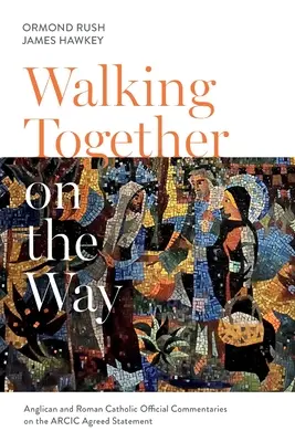 Marcher ensemble sur le chemin : Commentaires officiels anglicans et catholiques sur la déclaration commune de l'ARCIC - Walking Together on the Way: Anglican and Catholic Official Commentaries on the ARCIC agreed statement