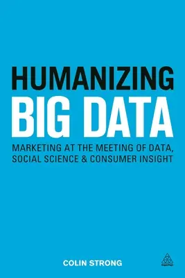 Humaniser les Big Data : Le marketing à la rencontre des données, des sciences sociales et de la connaissance du consommateur - Humanizing Big Data: Marketing at the Meeting of Data, Social Science and Consumer Insight