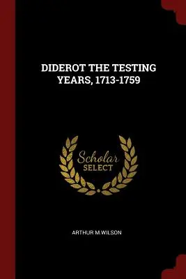 Diderot, les années d'essai, 1713-1759 - Diderot the Testing Years, 1713-1759