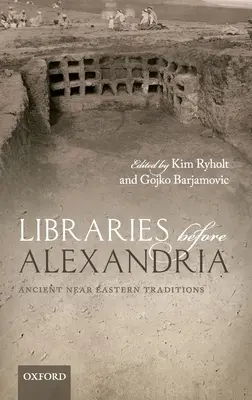 Les bibliothèques avant Alexandrie : Les traditions du Proche-Orient ancien - Libraries Before Alexandria: Ancient Near Eastern Traditions