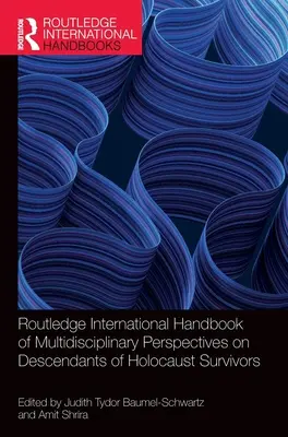 Routledge International Handbook of Multidisciplinary Perspectives on Descendants of Holocaust Survivors (Manuel international Routledge des perspectives multidisciplinaires sur les descendants des survivants de l'Holocauste) - Routledge International Handbook of Multidisciplinary Perspectives on Descendants of Holocaust Survivors