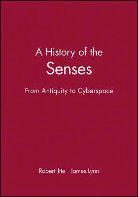 Une histoire des sens : De l'Antiquité au cyberespace - A History of the Senses: From Antiquity to Cyberspace