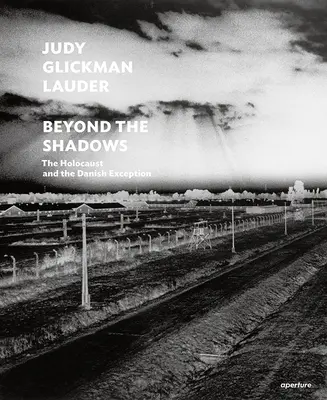 Judy Glickman Lauder : Au-delà des ombres (édition signée) : L'Holocauste et l'exception danoise - Judy Glickman Lauder: Beyond the Shadows (Signed Edition): The Holocaust and the Danish Exception