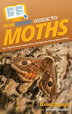 Guide de l'expert en papillons de nuit : 101+ conseils pour apprendre, sauver et éduquer les autres sur les papillons de nuit - HowExpert Guide to Moths: 101+ Tips to Learn about, Save, and Educate Others About Moths