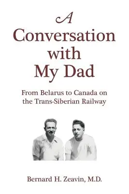 Une conversation avec mon père : De la Biélorussie au Canada par le Transsibérien - A Conversation with My Dad: From Belarus to Canada on the Trans-Siberian Railway