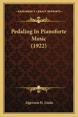 Pédaler dans la musique de piano (1922) - Pedaling In Pianoforte Music (1922)