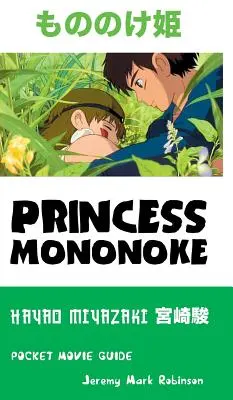 Princesse Mononoke : Hayao Miyazaki : Pocket Movie Guide - Princess Mononoke: Hayao Miyazaki: Pocket Movie Guide