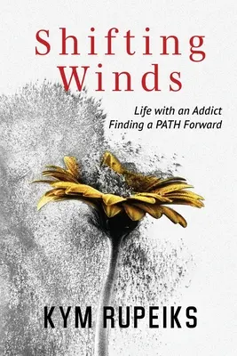 Vents changeants : La vie avec un toxicomane, à la recherche d'une voie pour aller de l'avant - Shifting Winds: Life with an Addict, Finding a PATH Forward