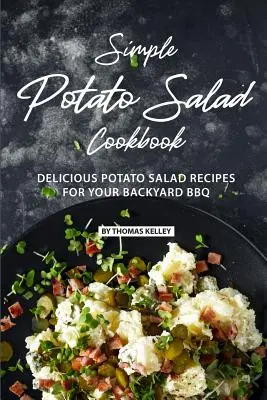 Livre de cuisine simple sur la salade de pommes de terre : Recettes de salade de pommes de terre délicieuses pour votre BBQ dans l'arrière-cour - Simple Potato Salad Cookbook: Delicious Potato Salad Recipes for Your Backyard BBQ