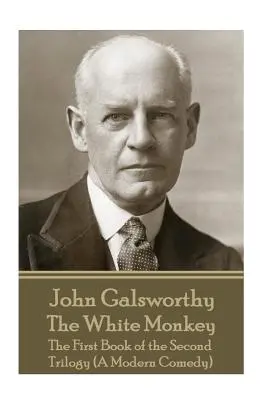 John Galsworthy - Le singe blanc : Le premier livre de la deuxième trilogie (Une comédie moderne) - John Galsworthy - The White Monkey: The First Book of the Second Trilogy (A Modern Comedy)