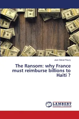 La rançon : pourquoi la France doit-elle rembourser des milliards à Hati ? - The Ransom: why France must reimburse billions to Hati ?