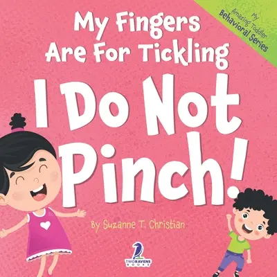 Mes doigts sont faits pour les chatouilles. Je ne pince pas ! Un livre pour les tout-petits sur le thème de l'affirmation et sur le fait de ne pas pincer (2-4 ans) - My Fingers Are For Tickling. I Do Not Pinch!: An Affirmation-Themed Toddler Book About Not Pinching (Ages 2-4)